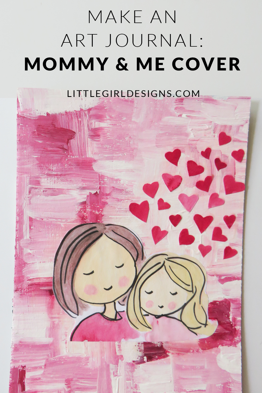 Make An Art Journal: Mommy & Me Collage Cover - How to make an art journal cover using chip board, paint, and collage. This is the third post in a series on how to make your own journal. You could also use this technique to make a mommy and me collage for your home. Makes a great gift for Mother's Day and birthdays! @ littlegirldesigns.com